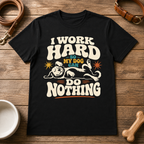 I Work Hard So My Dog Can Do Nothing T-Shirt