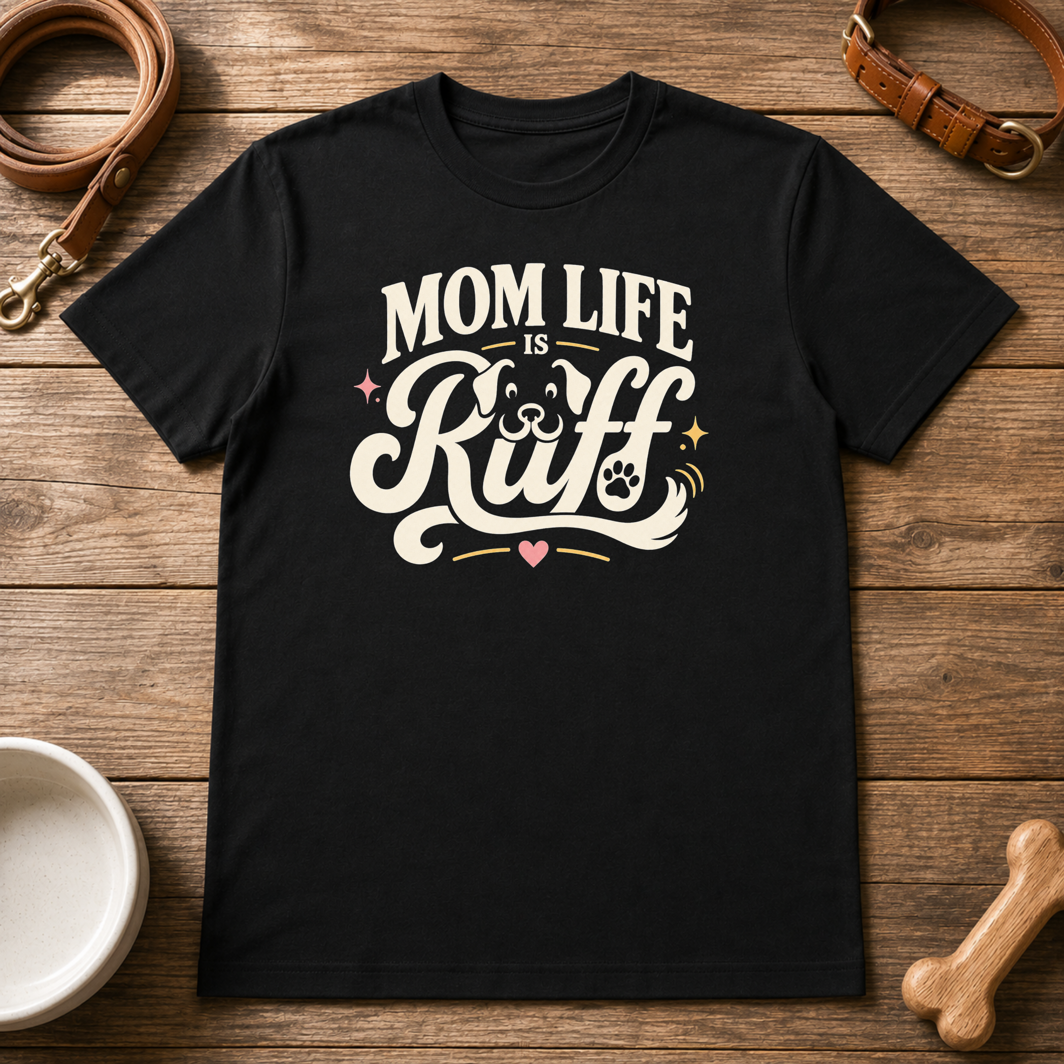 Mom Life is Ruff T-Shirt