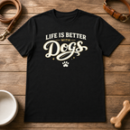 Life is Better with Dogs T-Shirt