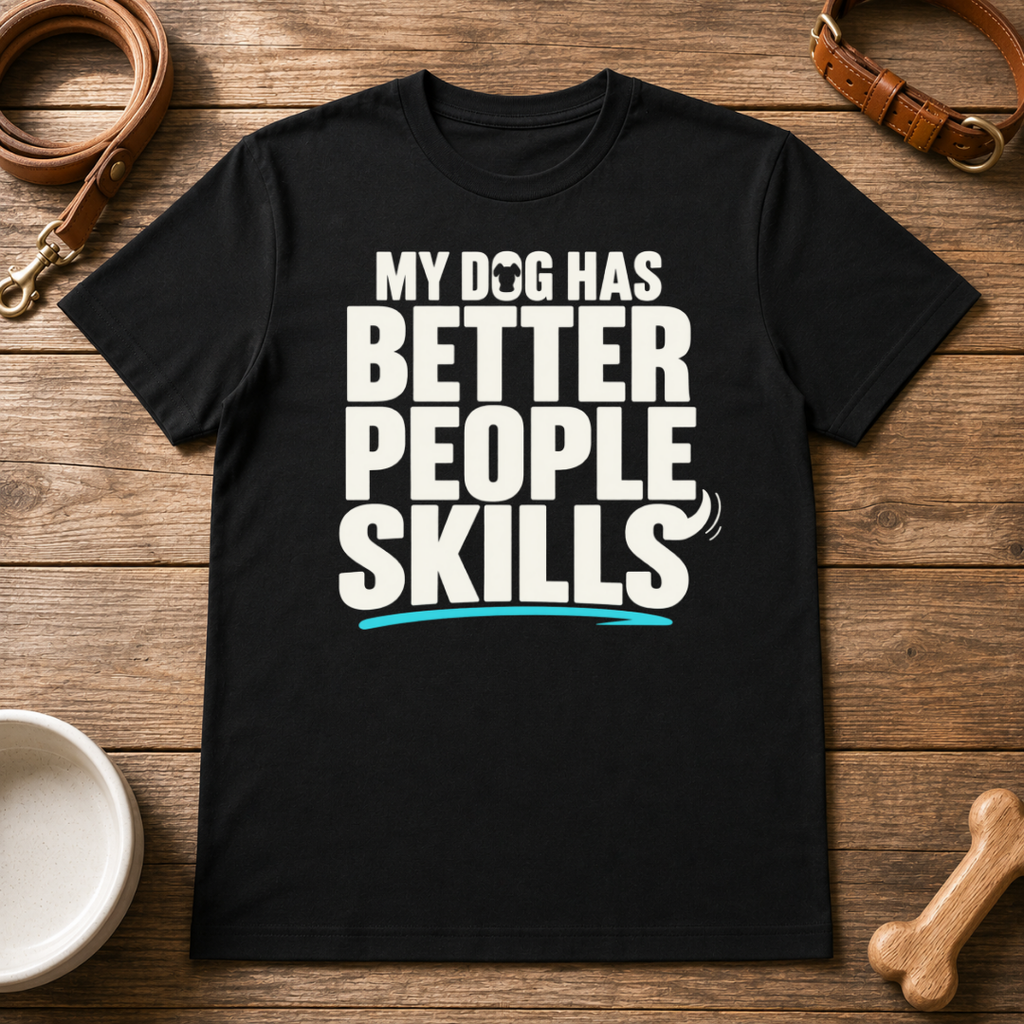 My Dog Has Better People Skills T-Shirt