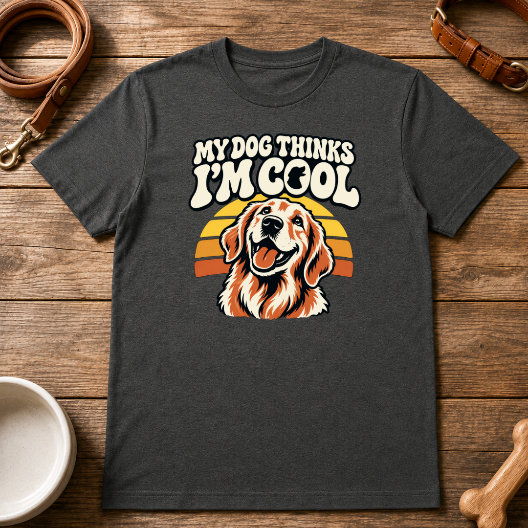 My Dog Thinks I'm Cool T-Shirt