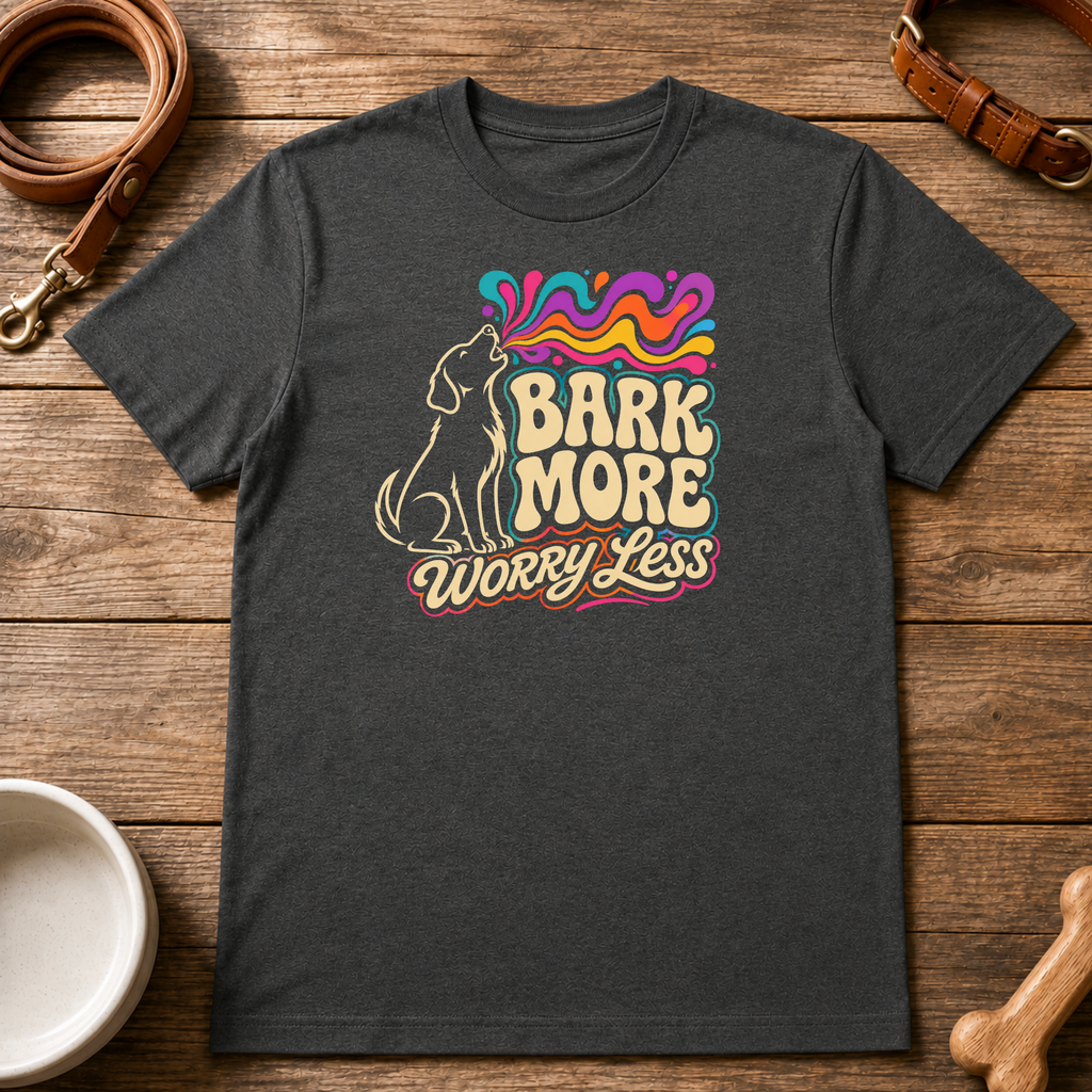 Bark More Worry Less T-Shirt