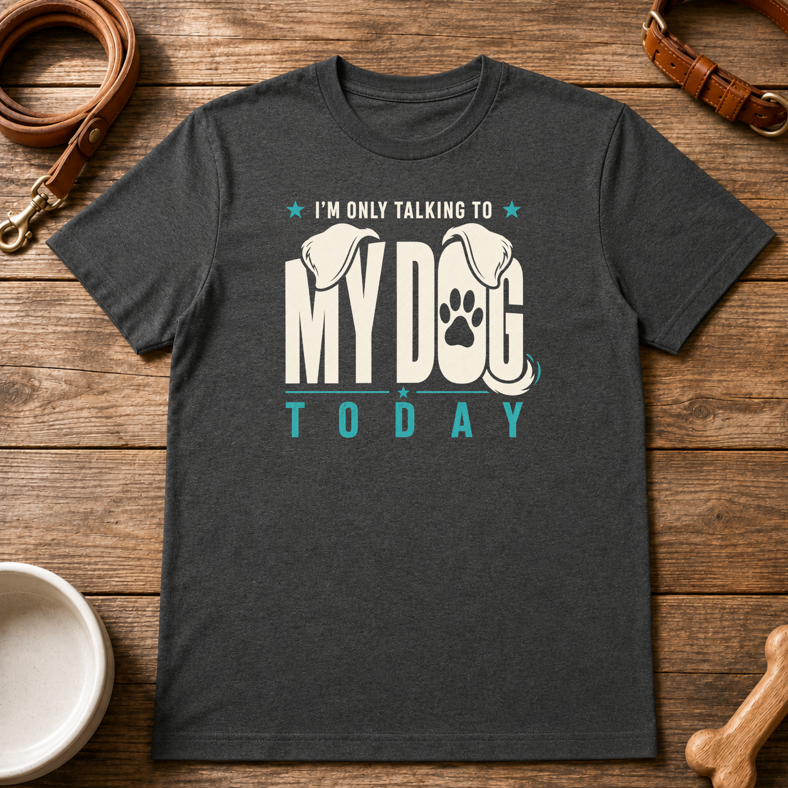 I'm Only Talking to My Dog Today T-Shirt