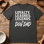 Loyalty. Leashes. Legends. Dog Dad T-Shirt