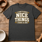 I Can't Have Nice Things T-Shirt