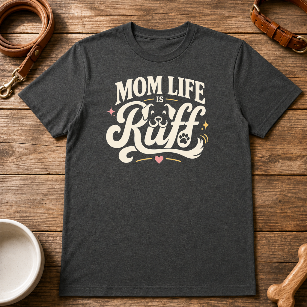 Mom Life is Ruff T-Shirt