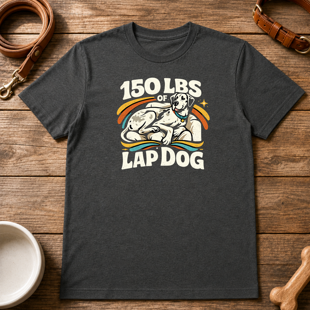 Great Dane 150 LBS of Lap Dog T-Shirt