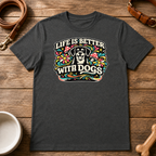 Life is Better with Dogs T-Shirt