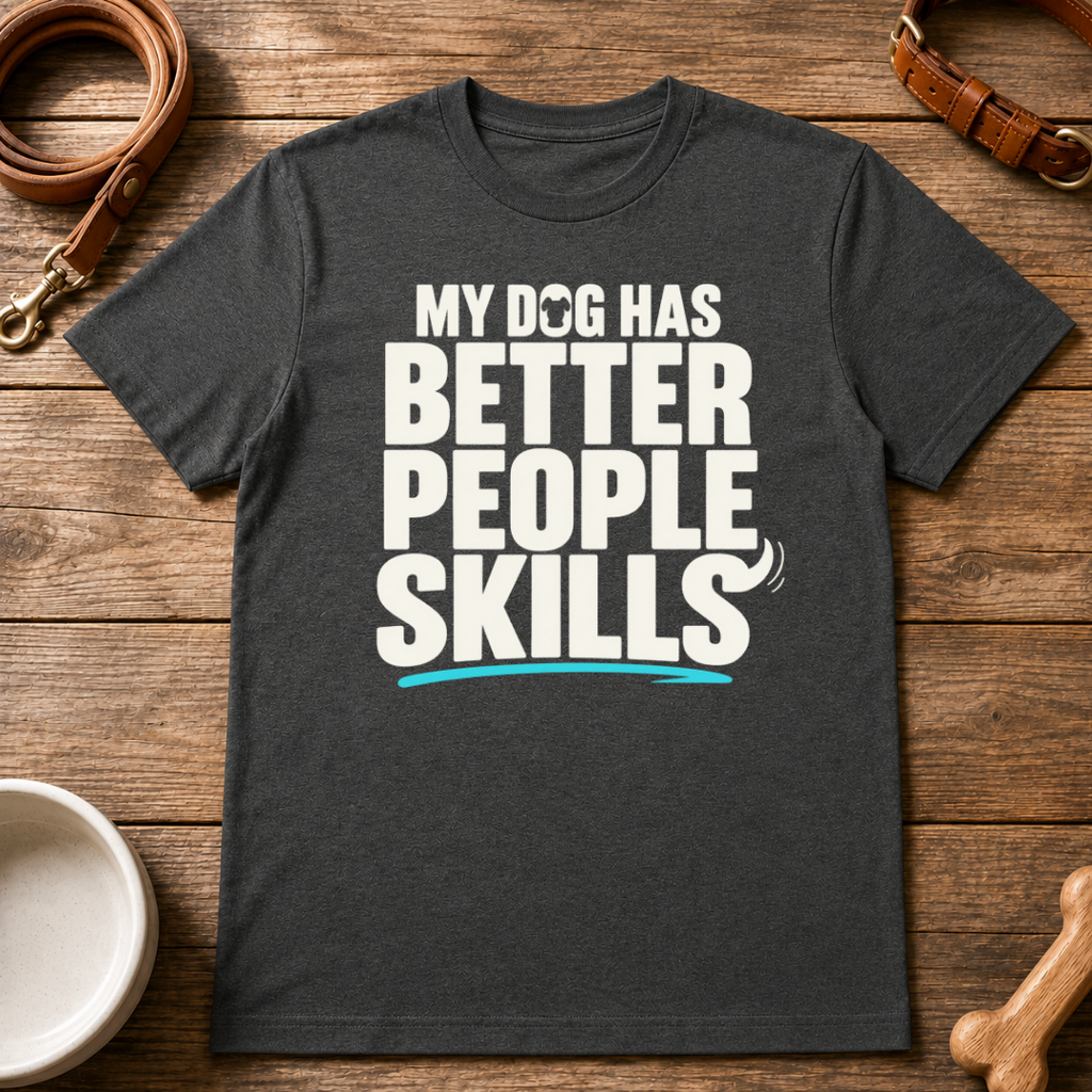 My Dog Has Better People Skills T-Shirt
