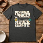 Dachshund | Personal Space, Never Heard of it T-Shirt