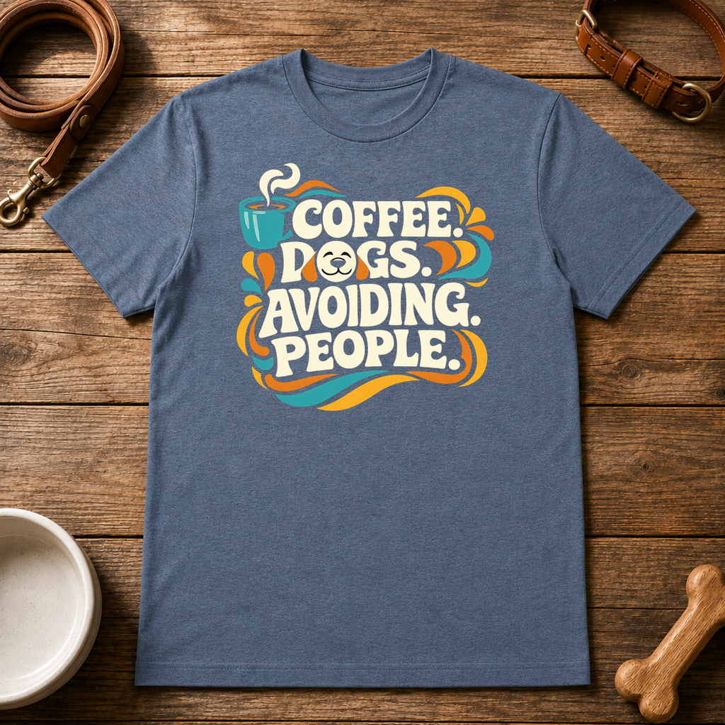 Coffee, Dogs, and Avoiding People T-Shirt