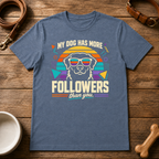 My Dog Has More Followers Than You T-Shirt