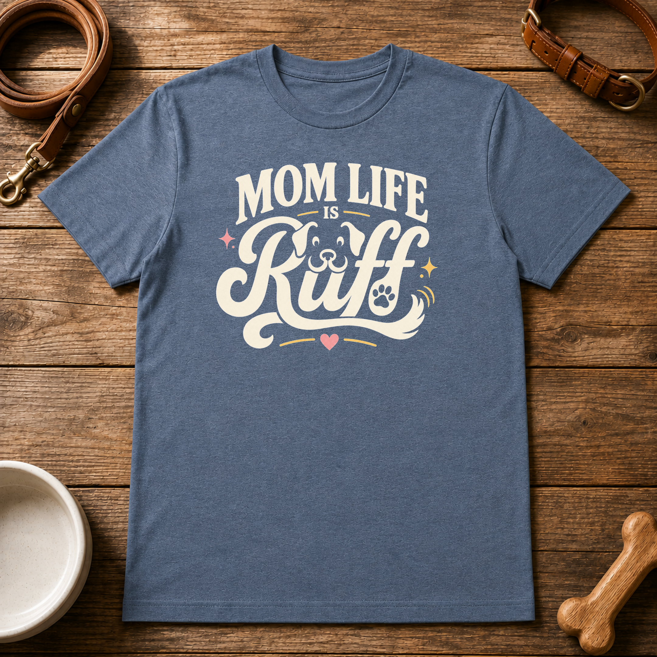 Mom Life is Ruff T-Shirt