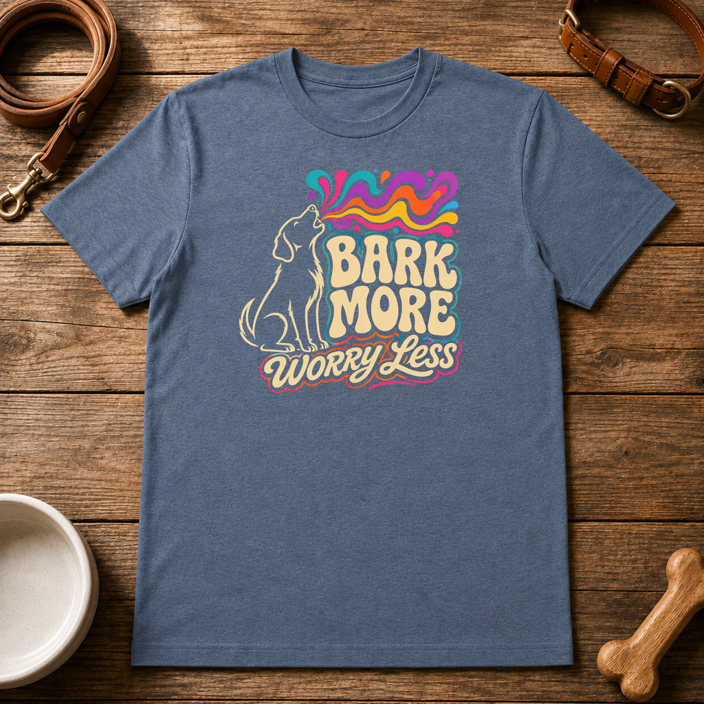 Bark More Worry Less T-Shirt