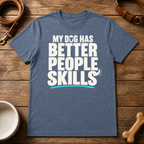 My Dog Has Better People Skills T-Shirt