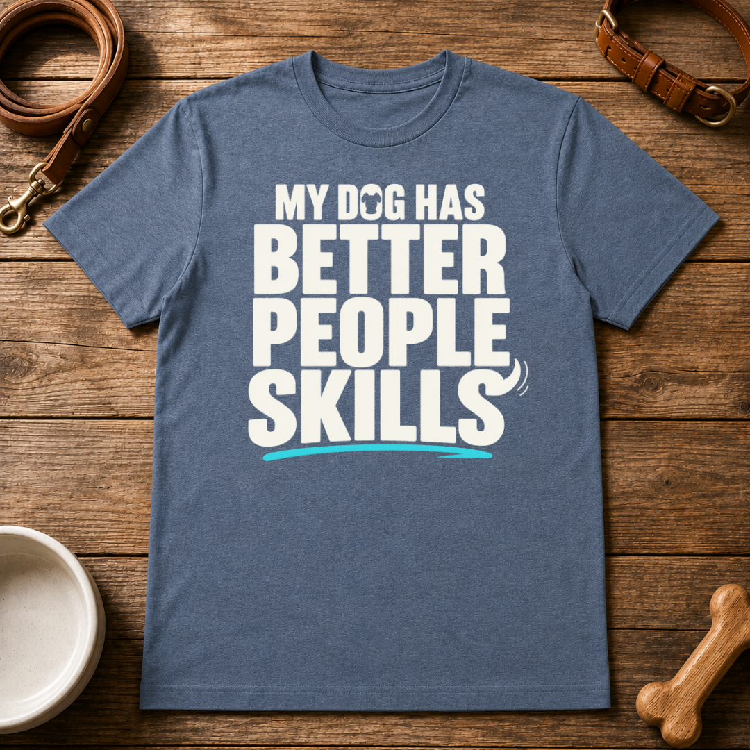 My Dog Has Better People Skills T-Shirt