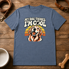 My Dog Thinks I'm Cool T-Shirt