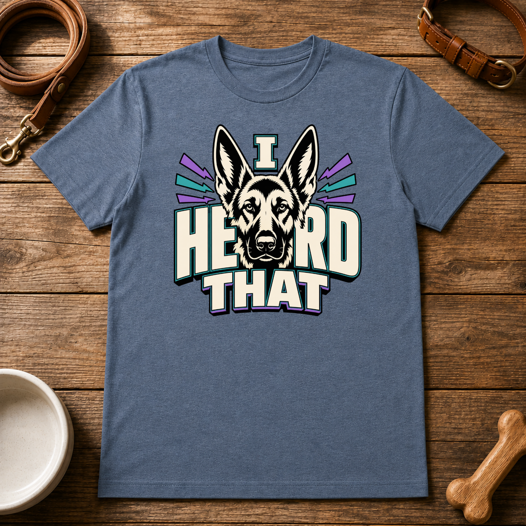 I Heard That T-Shirt