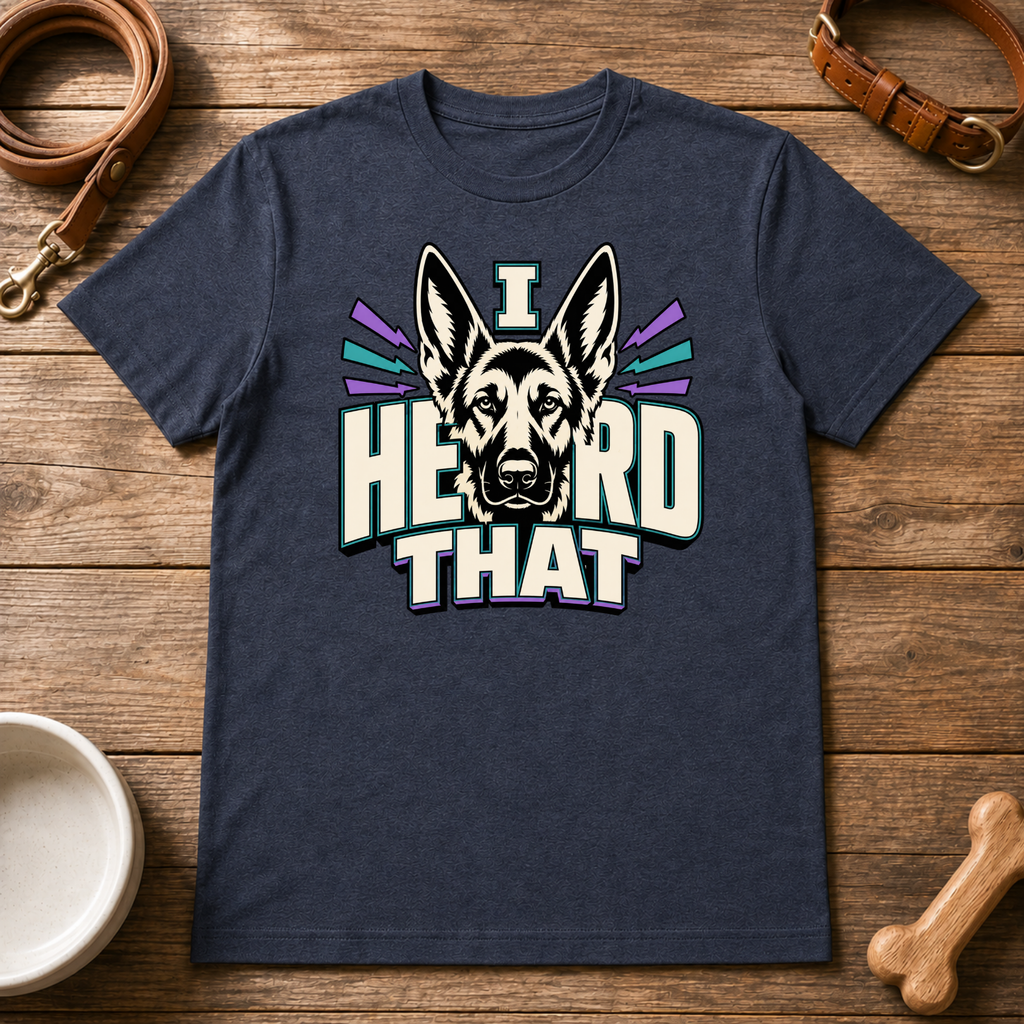 I Heard That T-Shirt