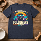 My Dog Has More Followers Than You T-Shirt