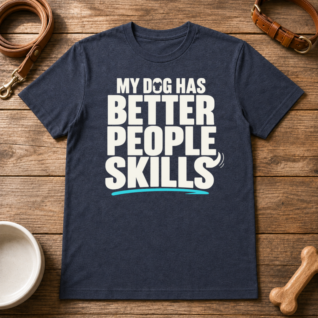 My Dog Has Better People Skills T-Shirt