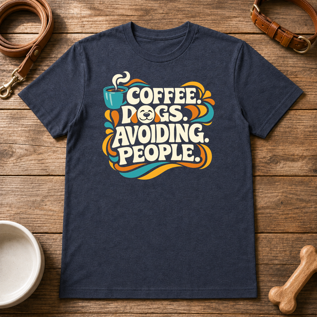 Coffee, Dogs, and Avoiding People T-Shirt