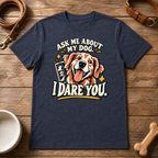 Ask Me About My Dog T-Shirt