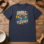 Easily Distracted by Dogs T-Shirt