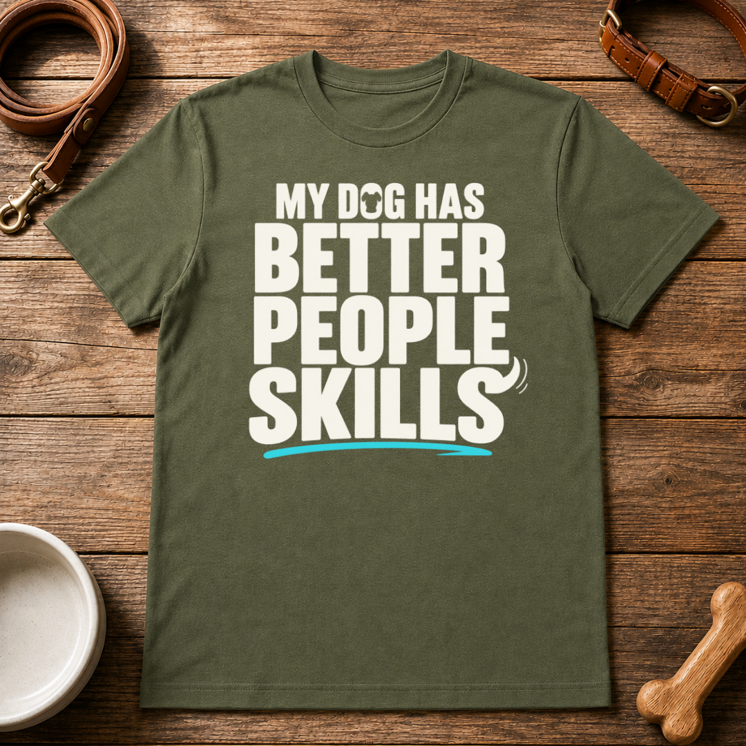 My Dog Has Better People Skills T-Shirt