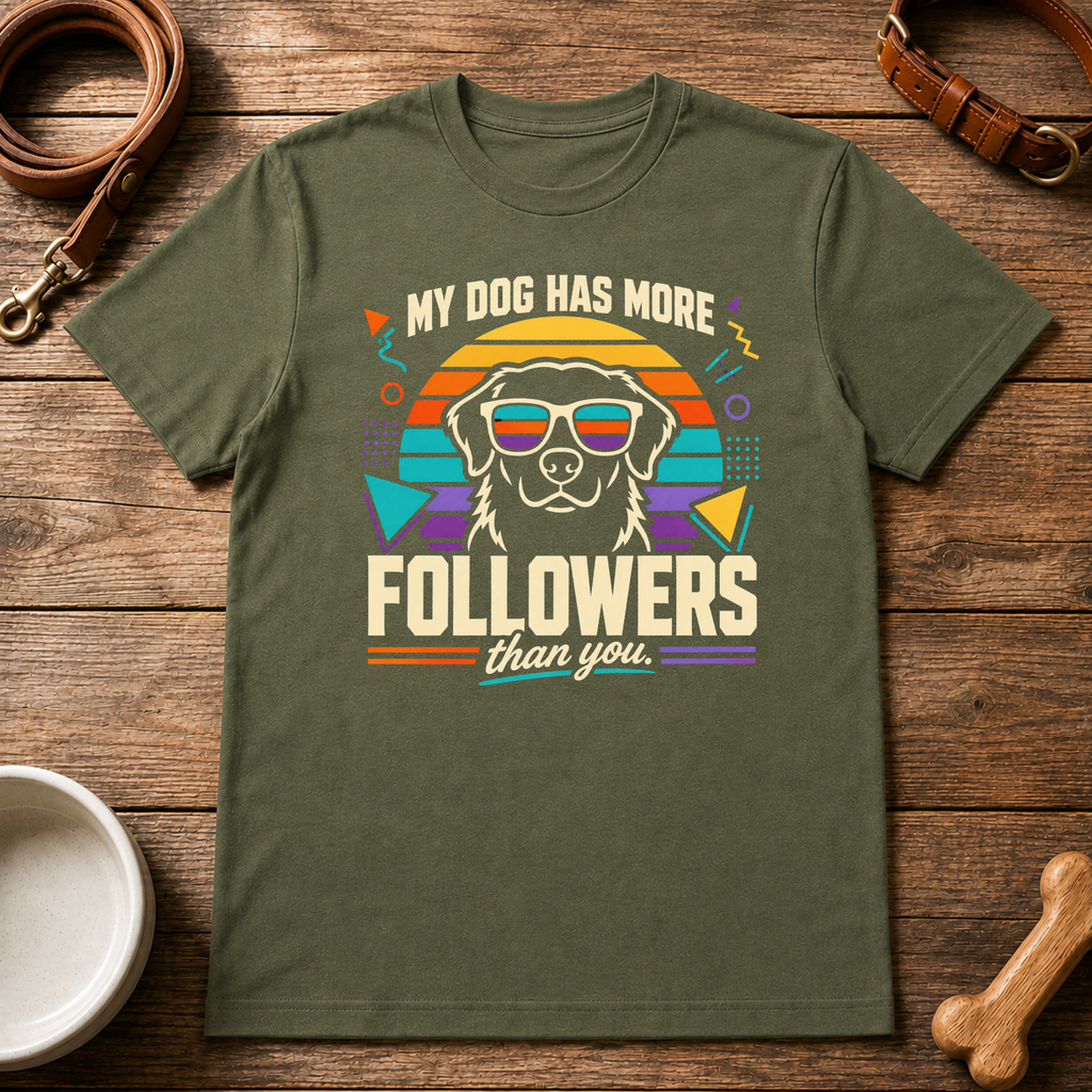 My Dog Has More Followers Than You T-Shirt