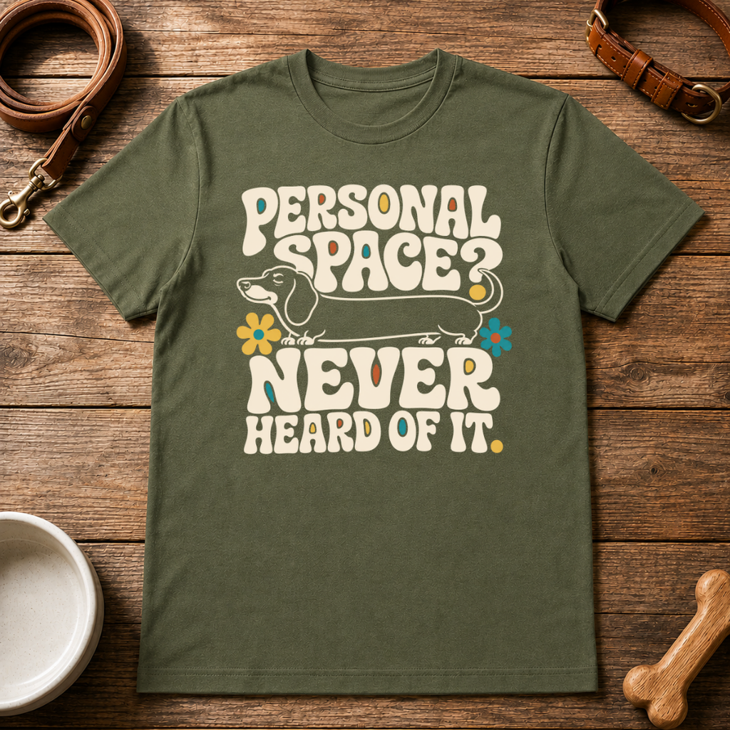 Dachshund | Personal Space, Never Heard of it T-Shirt