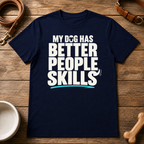 My Dog Has Better People Skills T-Shirt