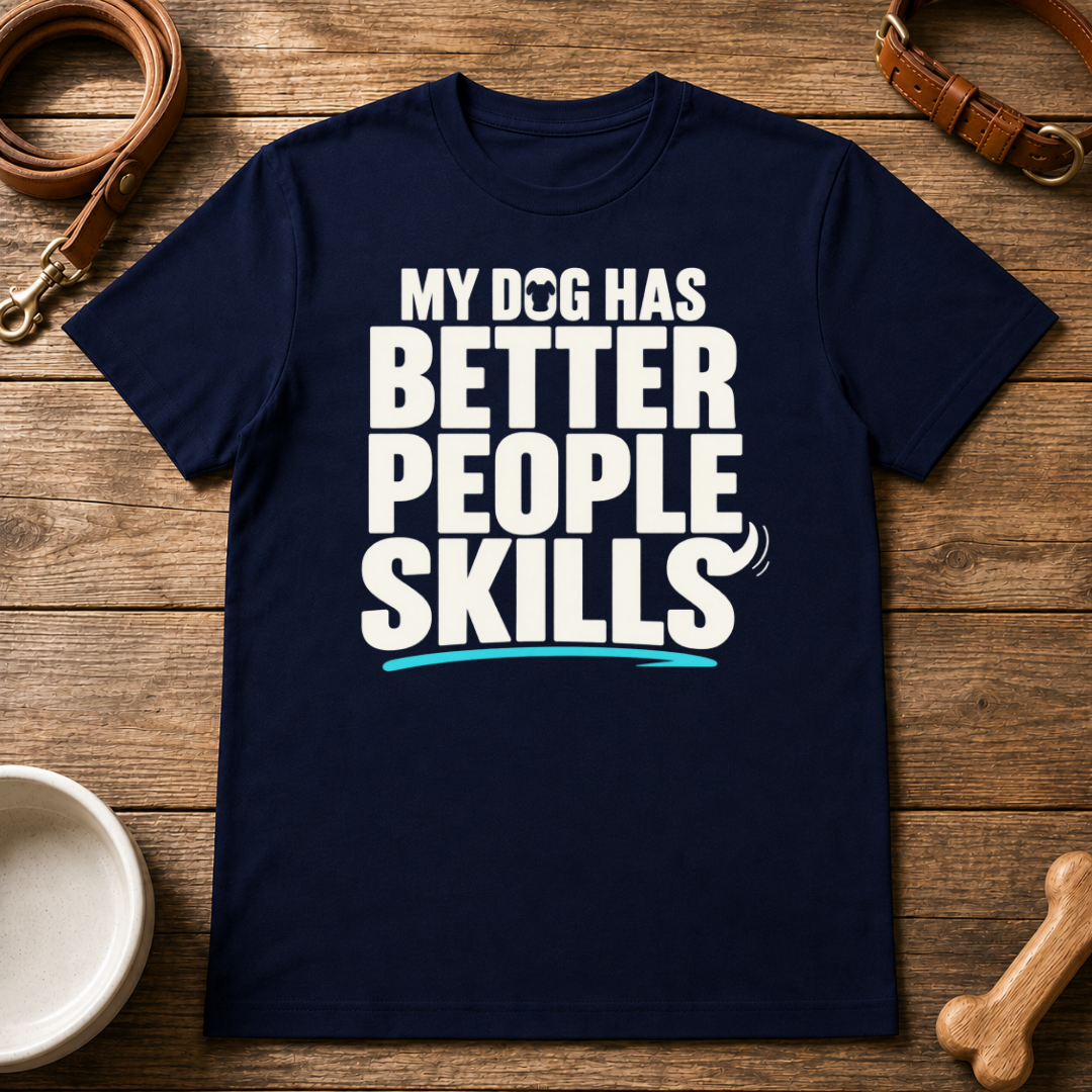 My Dog Has Better People Skills T-Shirt