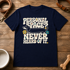 Dachshund | Personal Space, Never Heard of it T-Shirt