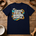 Coffee, Dogs, and Avoiding People T-Shirt