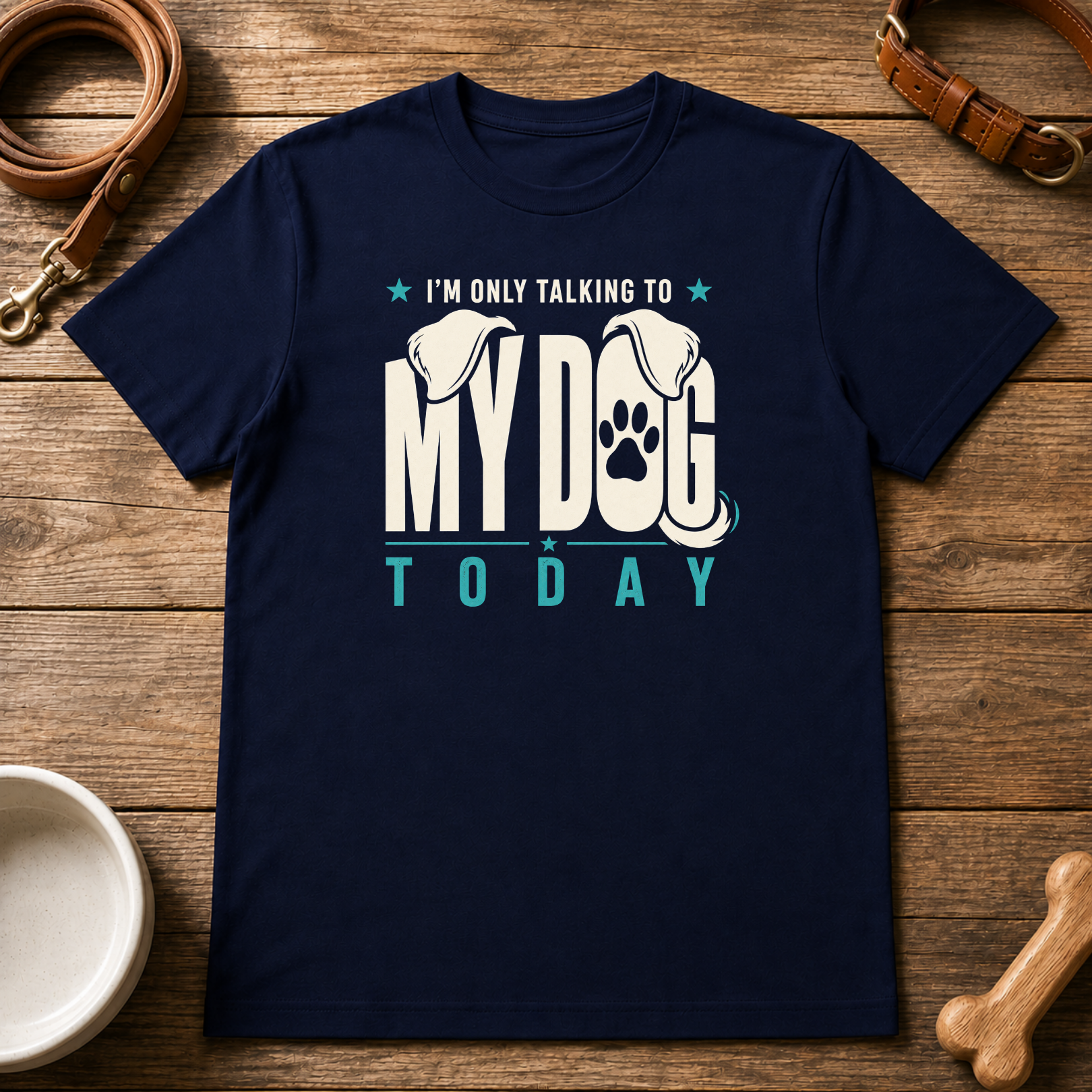 I'm Only Talking to My Dog Today T-Shirt