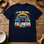 My Dog Has More Followers Than You T-Shirt
