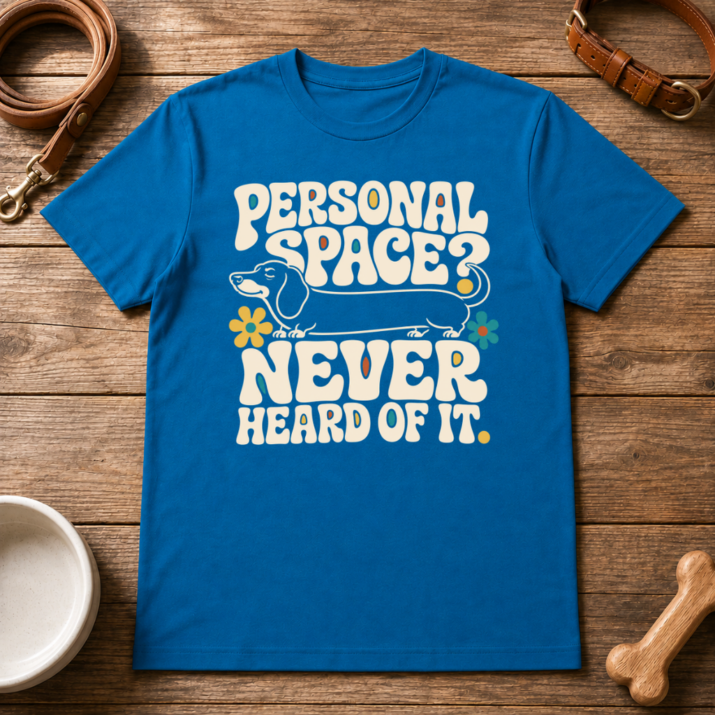 Dachshund | Personal Space, Never Heard of it T-Shirt