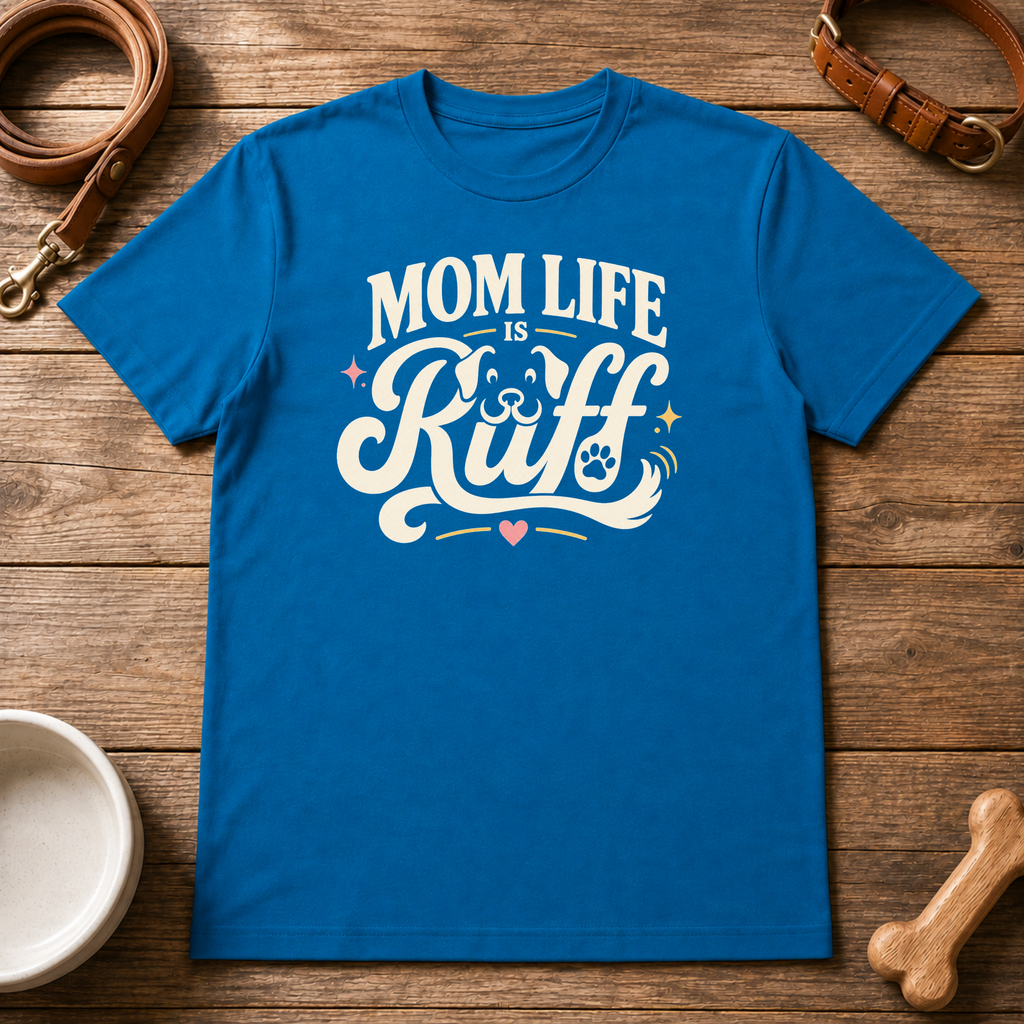 Mom Life is Ruff T-Shirt