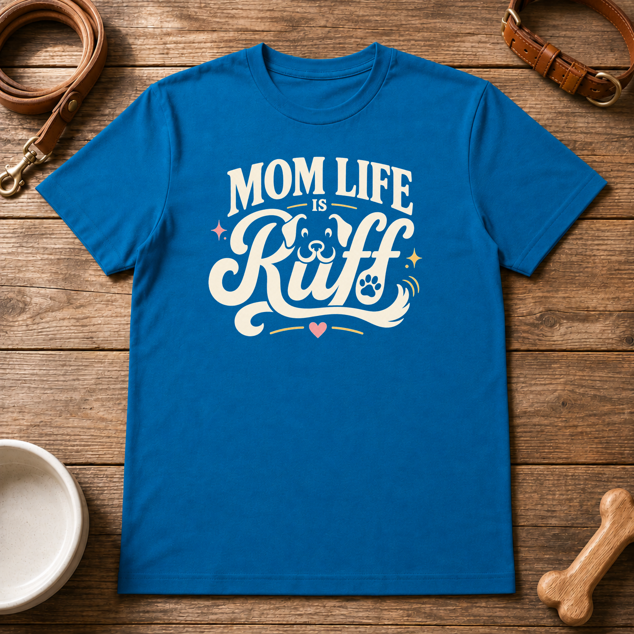 Mom Life is Ruff T-Shirt
