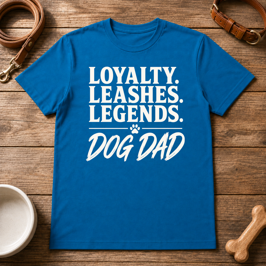 Loyalty. Leashes. Legends. Dog Dad T-Shirt