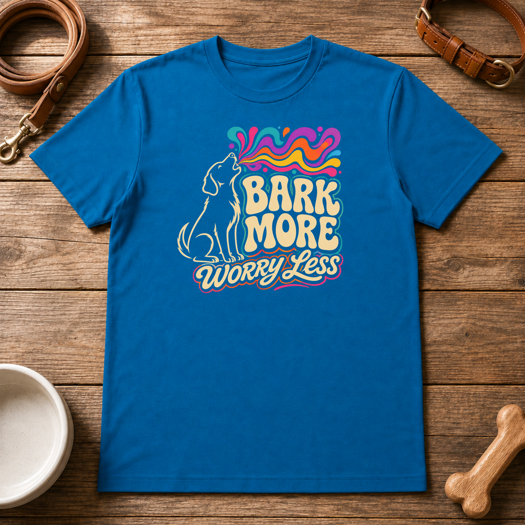 Bark More Worry Less T-Shirt