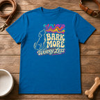 Bark More Worry Less T-Shirt