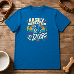 Easily Distracted by Dogs T-Shirt