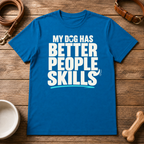 My Dog Has Better People Skills T-Shirt