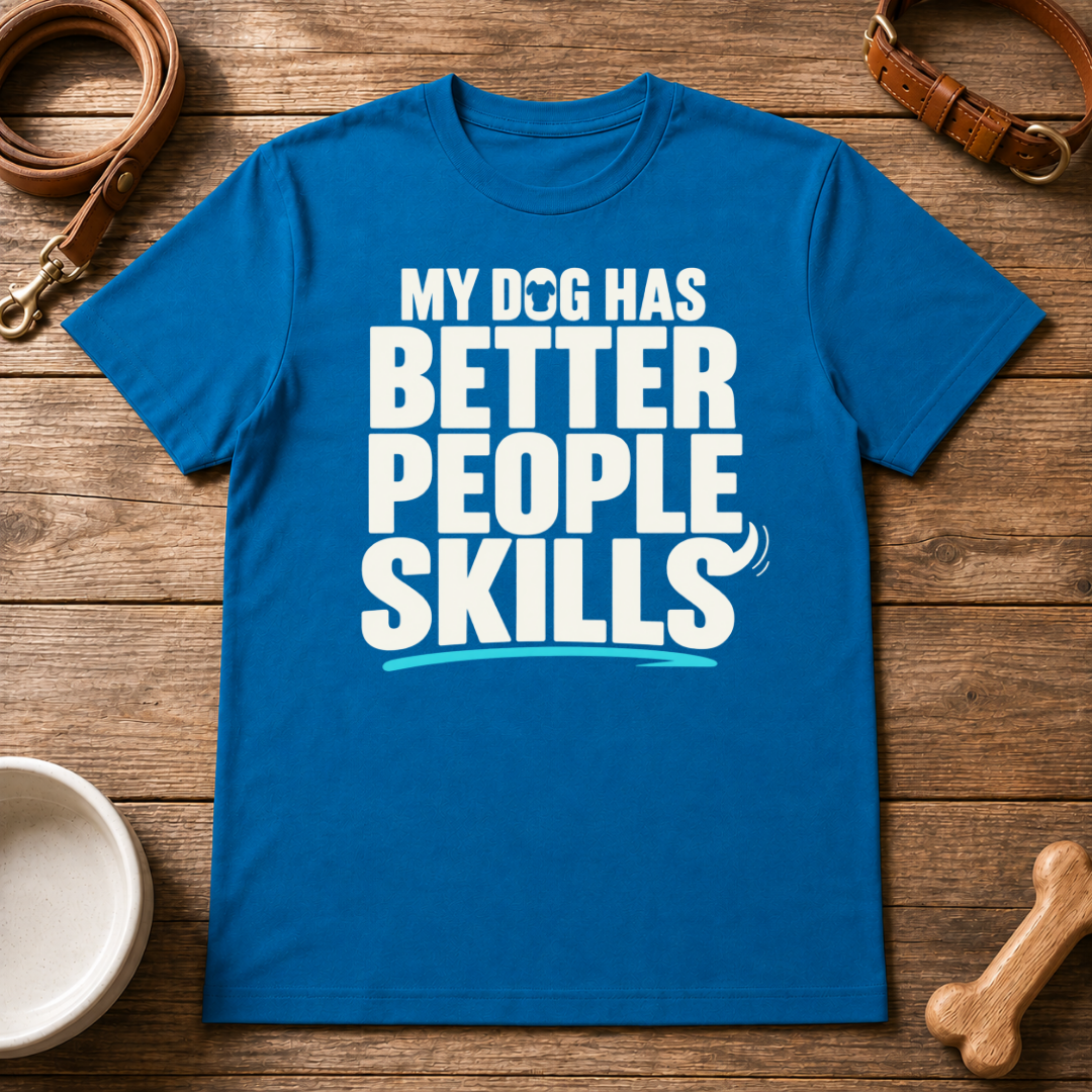 My Dog Has Better People Skills T-Shirt