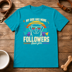 My Dog Has More Followers Than You T-Shirt