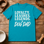 Loyalty. Leashes. Legends. Dog Dad T-Shirt