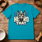 I Heard That T-Shirt