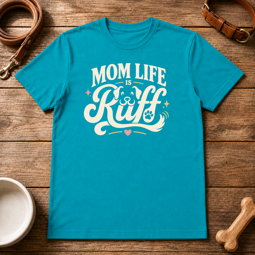 Mom Life is Ruff T-Shirt